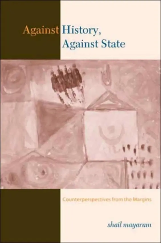 Against History, Against State - Mayaram, Shail