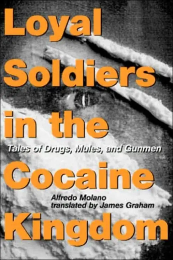 Loyal Soldiers in the Cocaine Kingdom - Molano, Alfred