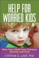 Help for Worried Kids - Last, Cynthia G. (private practice, United States)