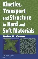 Kinetics, Transport, and Structure in Hard and Soft Materials - Green, Peter F.