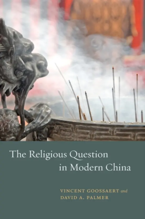 Religious Question in Modern China - Goossaert, Vincent a Palmer, David a Palmer, David A.