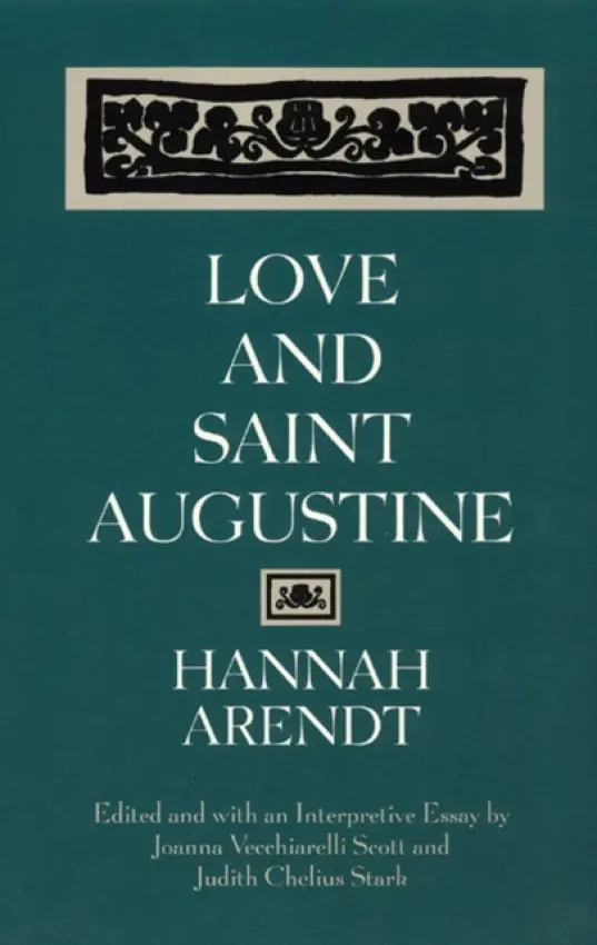 Love and Saint Augustine - Arendt, Hannah