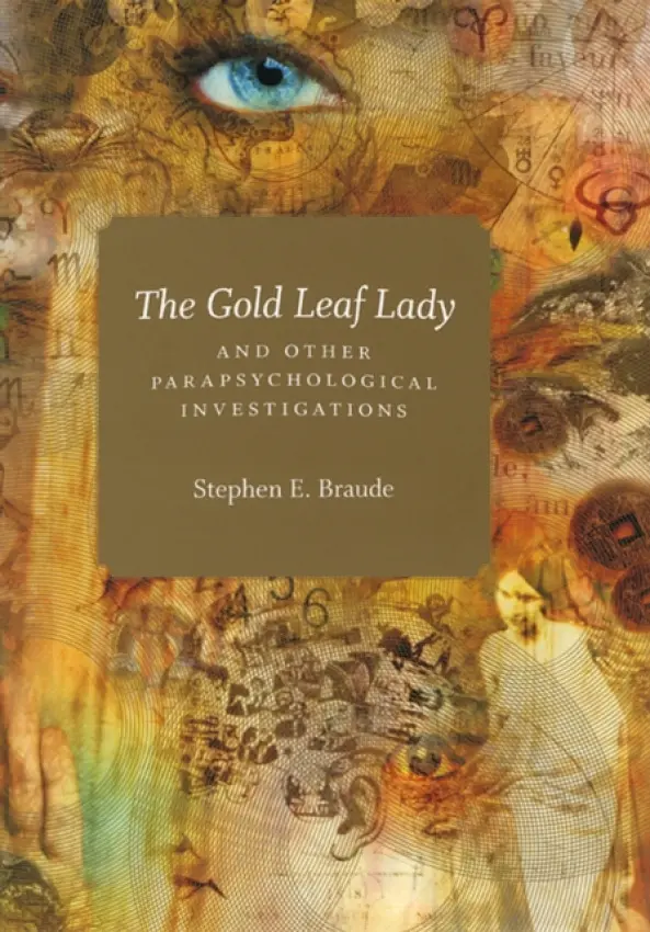 Gold Leaf Lady and Other Parapsychological Investigations - Braude, Stephen E.