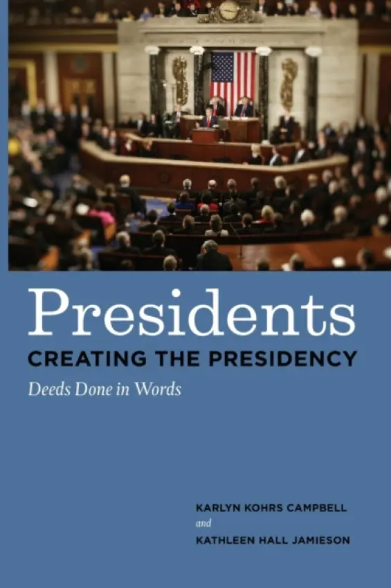 Presidents Creating the Presidency - Campbell, Karlyn Kohrs a Jamieson, Kathleen Hall
