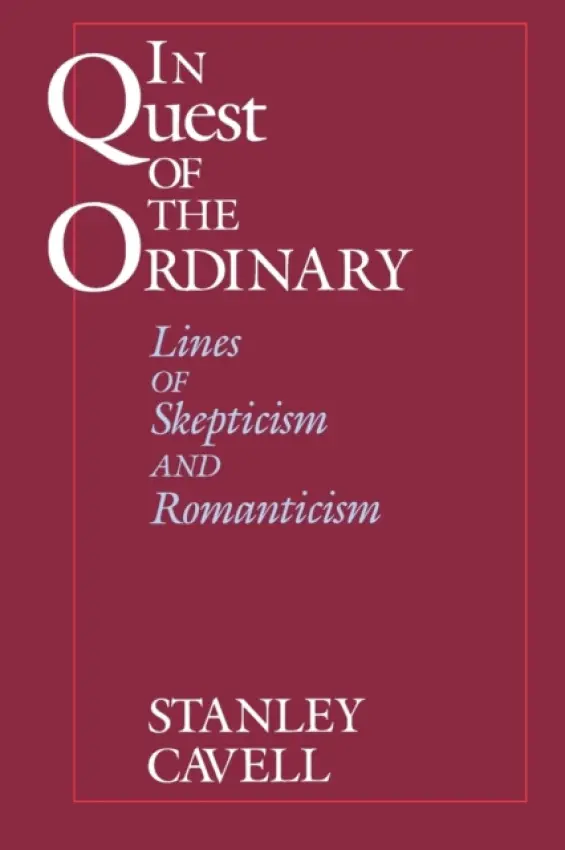 In Quest of the Ordinary - Cavell, Stanley
