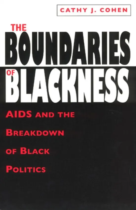 Boundaries of Blackness - AIDS and the Breakdown of Black Politics - Cohen, Cathy J.