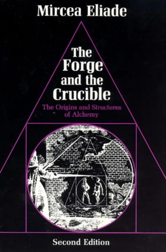 The Forge and the Crucible â€“ The Origins and Structure of Alchemy - Mircea Eliade
