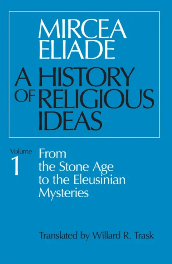 History of Religious Ideas, Volume 1 - Eliade, Mircea