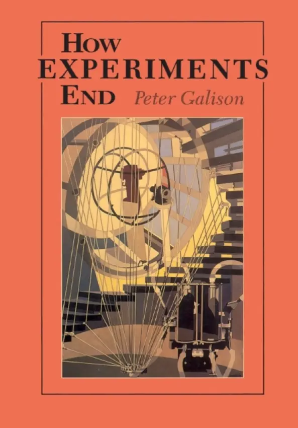 How Experiments End - Galison, Peter