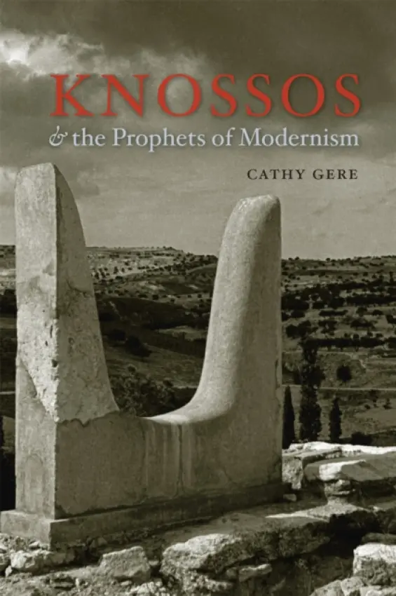 Knossos and the Prophets of Modernism - Gere, Cathy