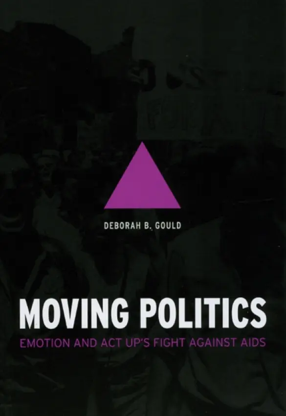 Moving Politics - Emotion and ACT UP`s Fight against AIDS - Gould, Deborah B