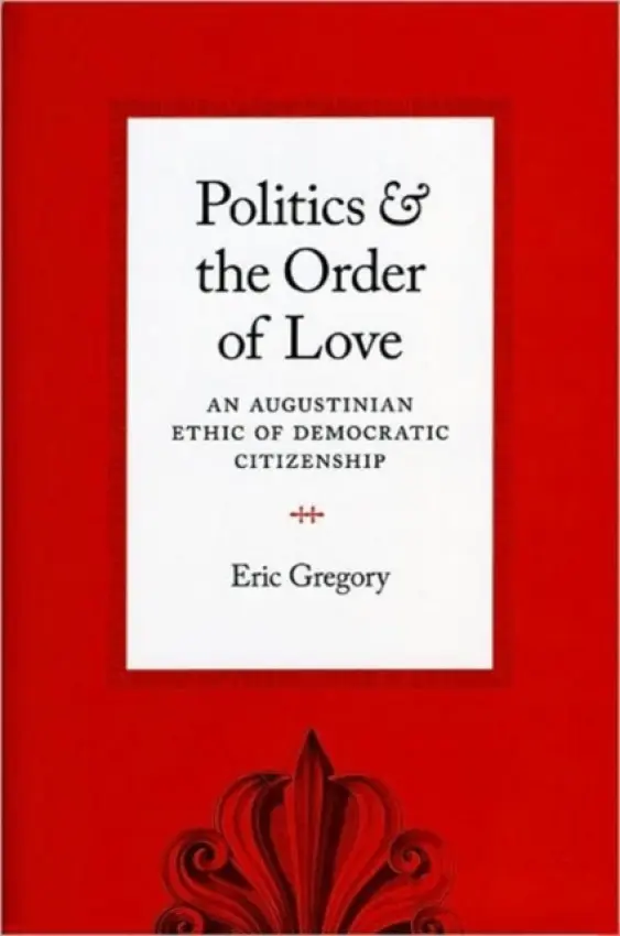 Politics and the Order of Love - Gregory, Eric
