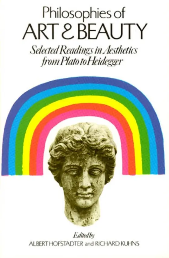 Philosophies of Art and Beauty â€“ Selected Readings in Aesthetics from Plato to Heidegger - Albert Hofstadter, Richard Kuhns