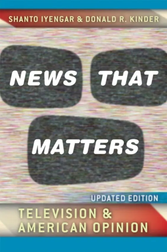 News That Matters - Iyengar, Shanto (Stanford University) a Kinder, Donald R.