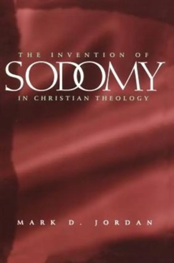 Invention of Sodomy in Christian Theology - Jordan, Mark D. (Emory University)