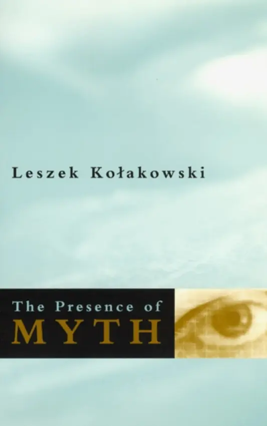 Presence of Myth - Kolakowski, Leszek