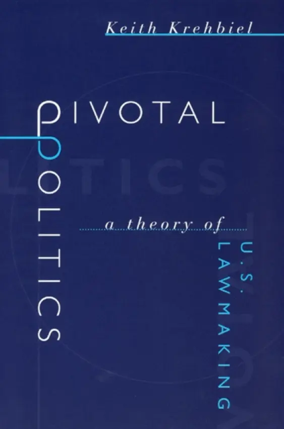 Pivotal Politics - A Theory of U.S. Lawmaking - Krehbiel, Keith