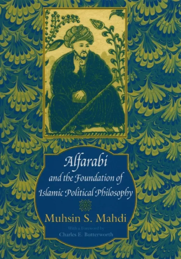 Alfarabi and the Foundation of Islamic Political Philosophy - Mahdi, Muhsin S.