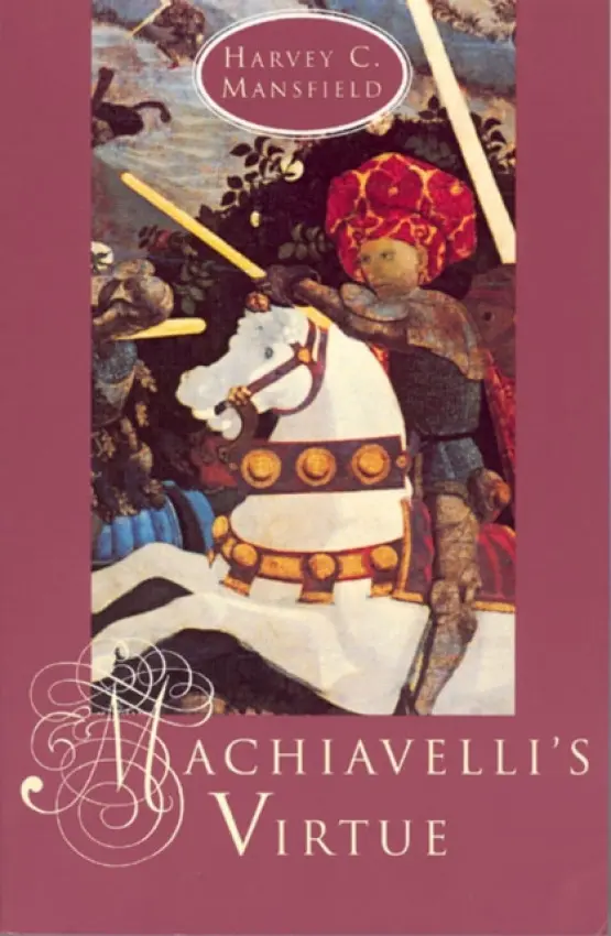 Machiavelli's Virtue - Mansfield, Harvey C. (Harvard University)