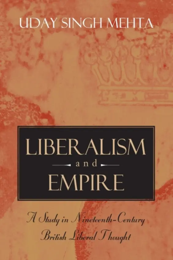 Liberalism and Empire - Mehta, Uday Singh