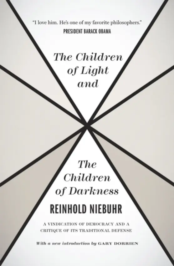 The Children of Light and the Children of Darkne â€“ A Vindication of Democracy and a Critique of Its Traditional Defense - Niebuhr Reinhold, Gary Dor