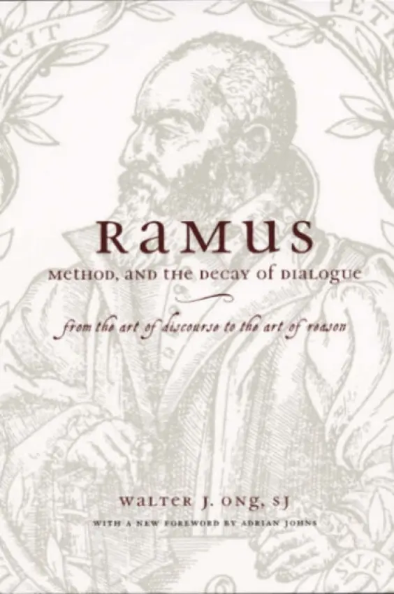 Ramus, Method, and the Decay of Dialogue - From the Art of Discourse to the Art of Reason - Ong, S.j., Walter J. a Johns, Adrian