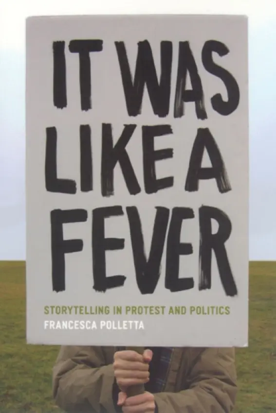 It Was Like a Fever - Storytelling in Protest and Politics - Polletta, Francesca