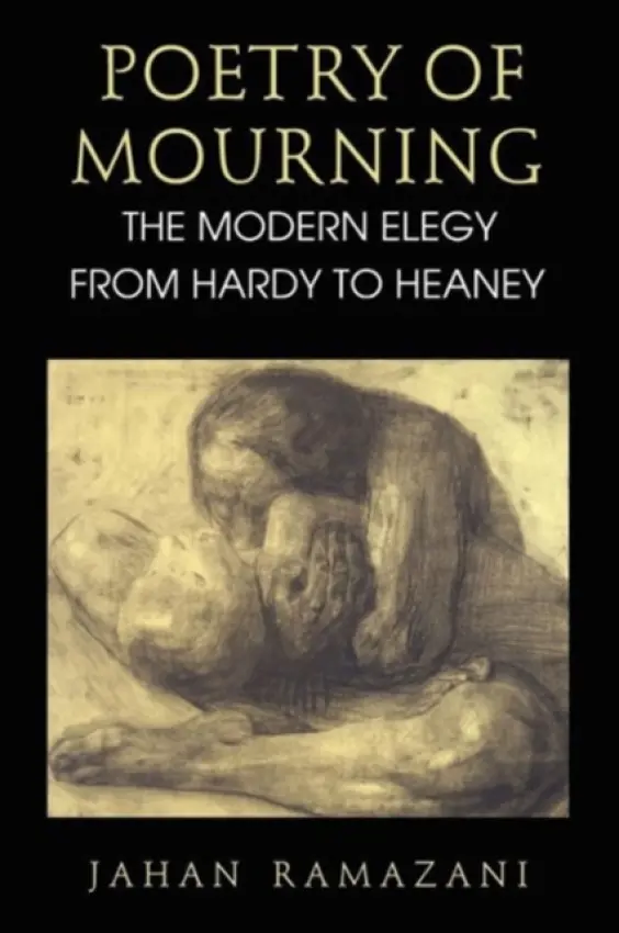 Poetry of Mourning - The Modern Elegy from Hardy to Heaney - Ramazani, Jahan