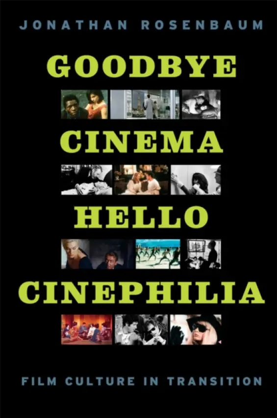 Goodbye Cinema, Hello Cinephilia - Rosenbaum, Jonathan
