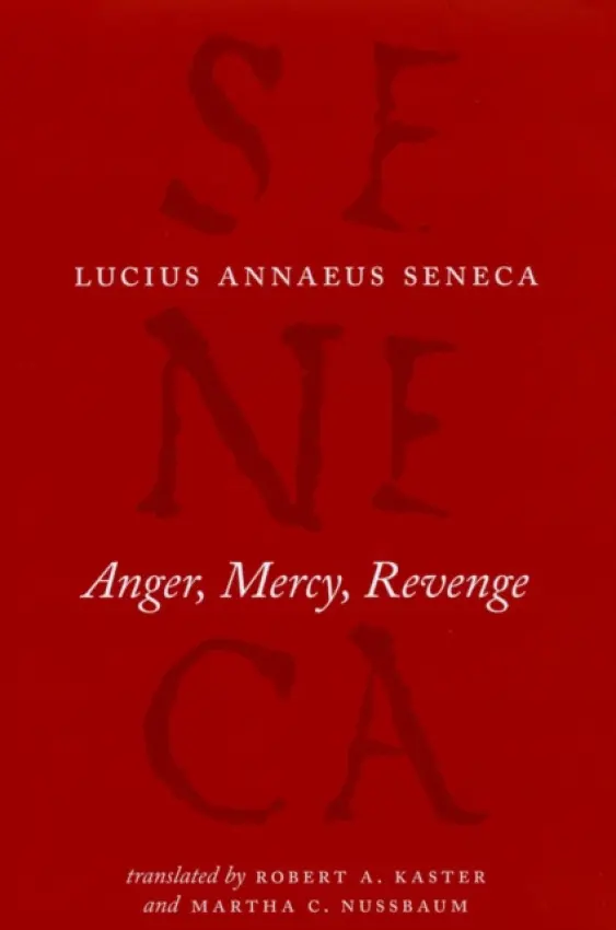 Anger, Mercy, Revenge - Seneca, Lucius Annaeus a Kaster, Robert A a Nussbaum, Martha C a Kaster, Robert A. a Nussbaum, Martha C.