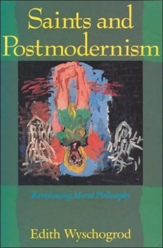 Saints and Postmodernism - Wyschogrod, Edith (Rice University)