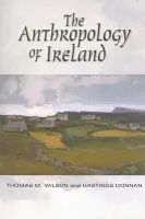 Anthropology of Ireland - Donnan, Hastings a Wilson, Thomas M.