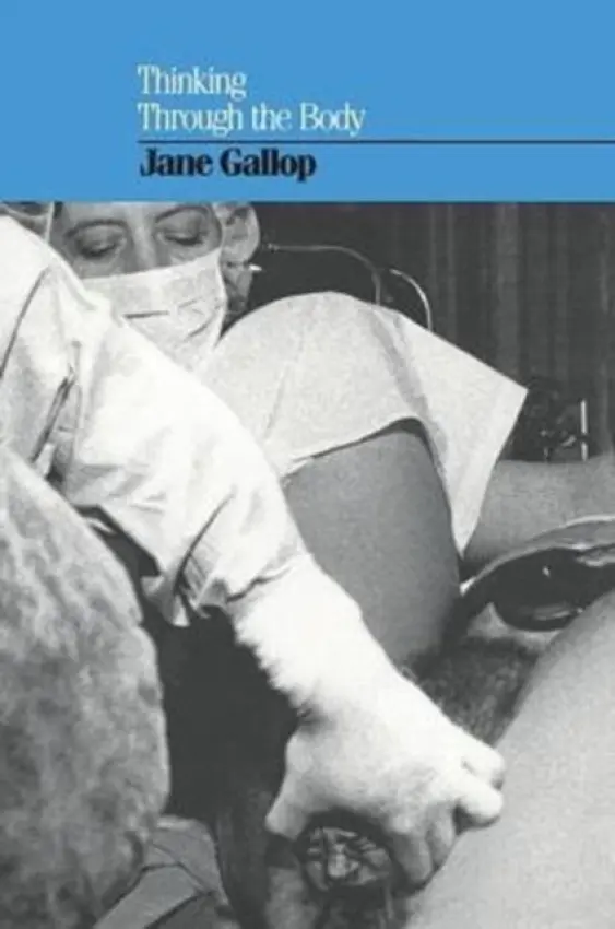 Thinking Through the Body - Gallop, Jane