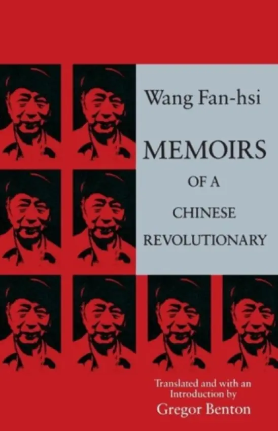 Memoirs of a Chinese Revolutionary - Wang, Fan-hsi