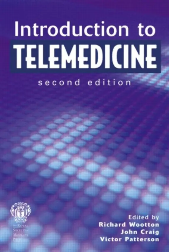Introduction to Telemedicine, second edition - Wootton, Richard a Craig, John a Patterson, Victor (Royal Victoria Hospital, Belfast, UK)