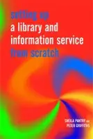 Setting Up a Library and Information Service from Scratch - Pantry, Sheila a Griffiths, Peter