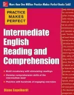 Practice Makes Perfect Intermediate English Reading and Comprehension - Engelhardt, Diane