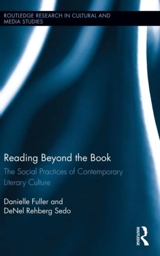 Reading Beyond the Book - Fuller, Danielle (University of Birmingham, UK) a Rehberg Sedo, DeNel (Mount Saint Vincent University, Canada)