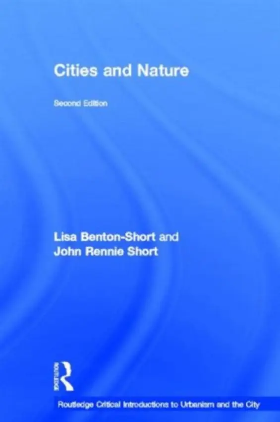 Cities and Nature - Benton-Short, Lisa (George Washington University, Maryland, USA) a Short, John Rennie (University of Maryland, Baltimore County, USA)