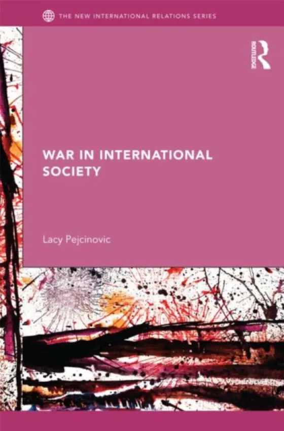 War in International Society - Pejcinovic, Lacy (National Security College, ANU, Australia)