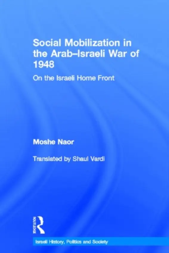 Social Mobilization in the Arab/Israeli War of 1948 - Naor, Moshe (San Diego University, USA)