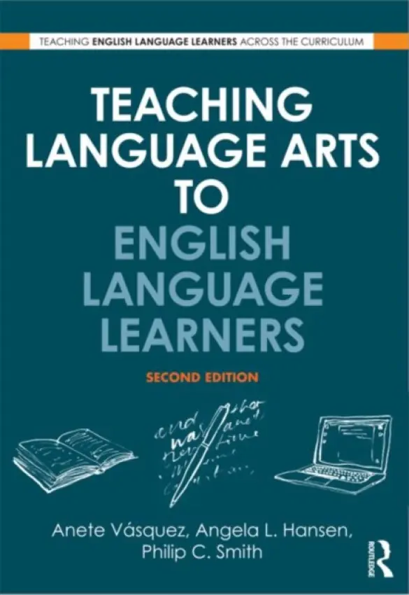 Teaching Language Arts to English Language Learners - Vasquez, Anete (Kennesaw State University, USA) a Hansen, Angela L. (Northern Arizona University, USA) a Smith, Philip C. (University of South Florida, USA)