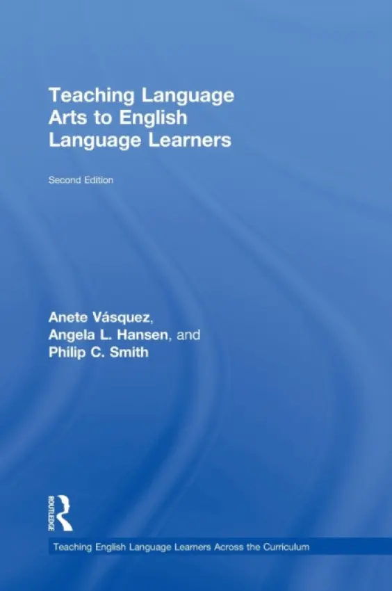 Teaching Language Arts to English Language Learners - Vasquez, Anete (Kennesaw State University, USA) a Hansen, Angela L. (Northern Arizona University, USA) a Smith, Philip C. (University of South Florida, USA)