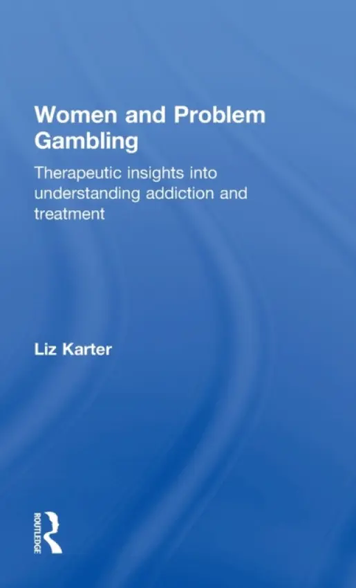 Women and Problem Gambling - Karter, Liz (Level Ground Therapy, London, UK)