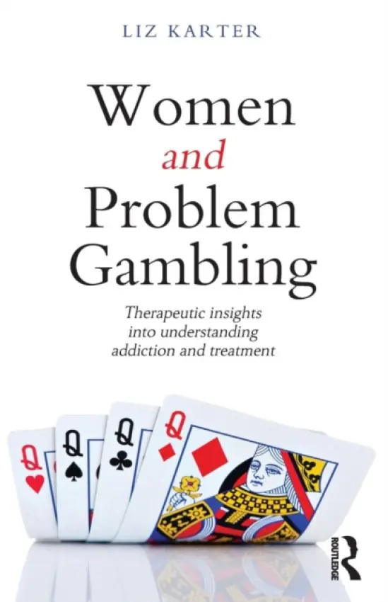 Women and Problem Gambling - Karter, Liz (Level Ground Therapy, London, UK)