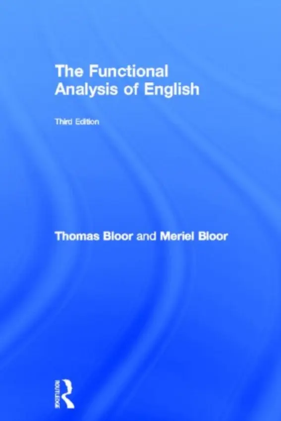 Functional Analysis of English - Bloor, Thomas (Fellow of the School of Languages and Social Sciences, Aston University, UK) a Bloor, Meriel (Fellow of the Centre for Applied Linguistics, University of Warwick, UK)