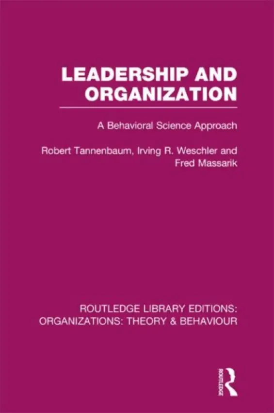 Leadership and Organization (RLE: Organizations) - Tannenbaum, Robert a Weschler, Irving a Massarik, Fred