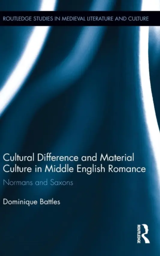 Cultural Difference and Material Culture in Middle English Romance - Battles, Dominique