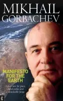 Manifesto for the Earth - Gorbachev, Mikhail S.