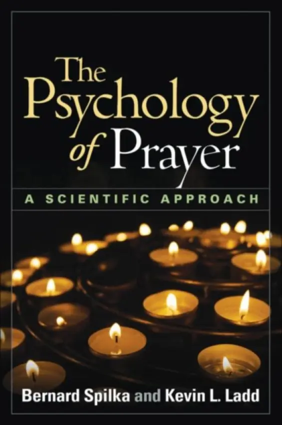 Psychology of Prayer - Spilka, Bernard (University of Denver (Emeritus), United States) a Ladd, Kevin L. (Indiana University South Bend, United States)